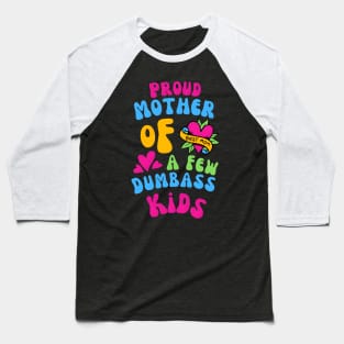 Proud Mother Of A Few Dumbass Kids Funny Baseball T-Shirt